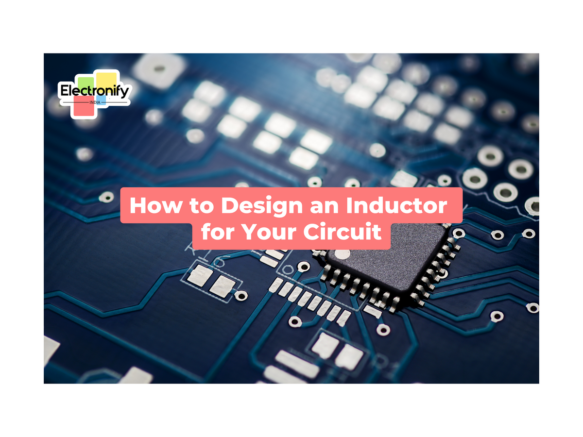 Inductor Theme How to Design an Inductor for Your Circuit – ElectronifyIndia