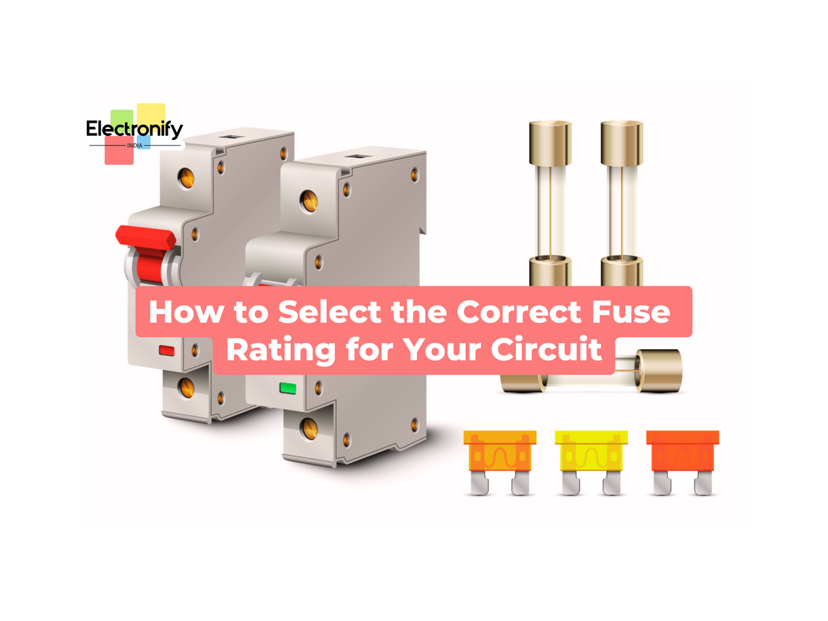 Open Fuse Indication How to Select the Correct Fuse Rating for Your Circuit – ElectronifyIndia